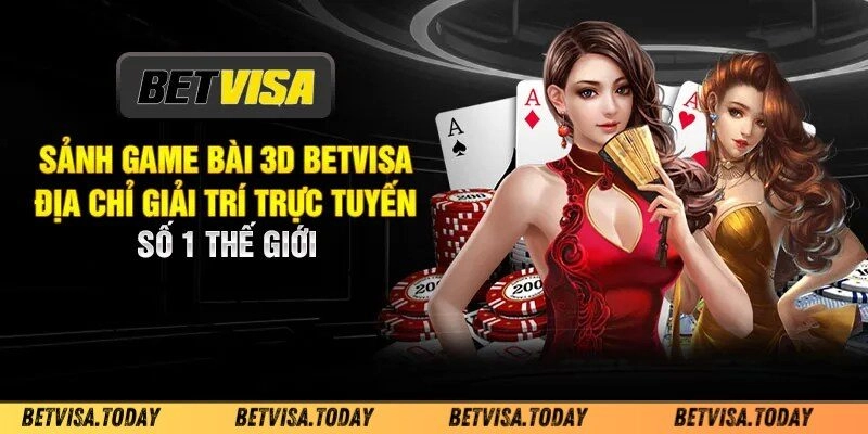 Game Bài 3D Betvisa – Cảm Giác Chân Thực Như Sòng Bài Thật Game Bài 3D Betvisa Đang Làm Mưa Làm Gió Thị Trường 2024