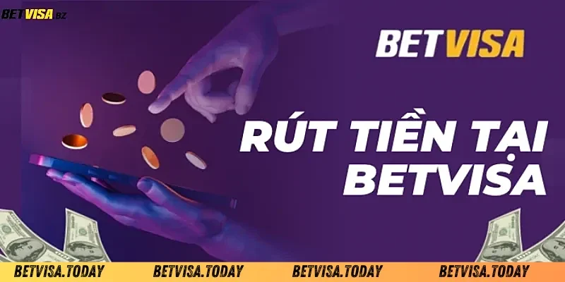 Rút Tiền Betvisa - Đưa Tiền Về Ví Của Bạn Nhanh Chóng những kênh rút tiền Betvisa thông dụng